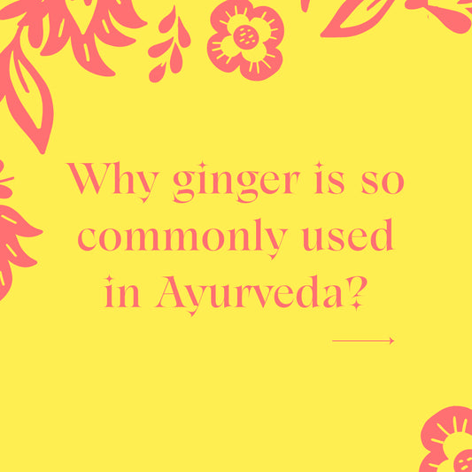 The Wonders of Ginger in Ayurveda: A Versatile and Flavorful Spice